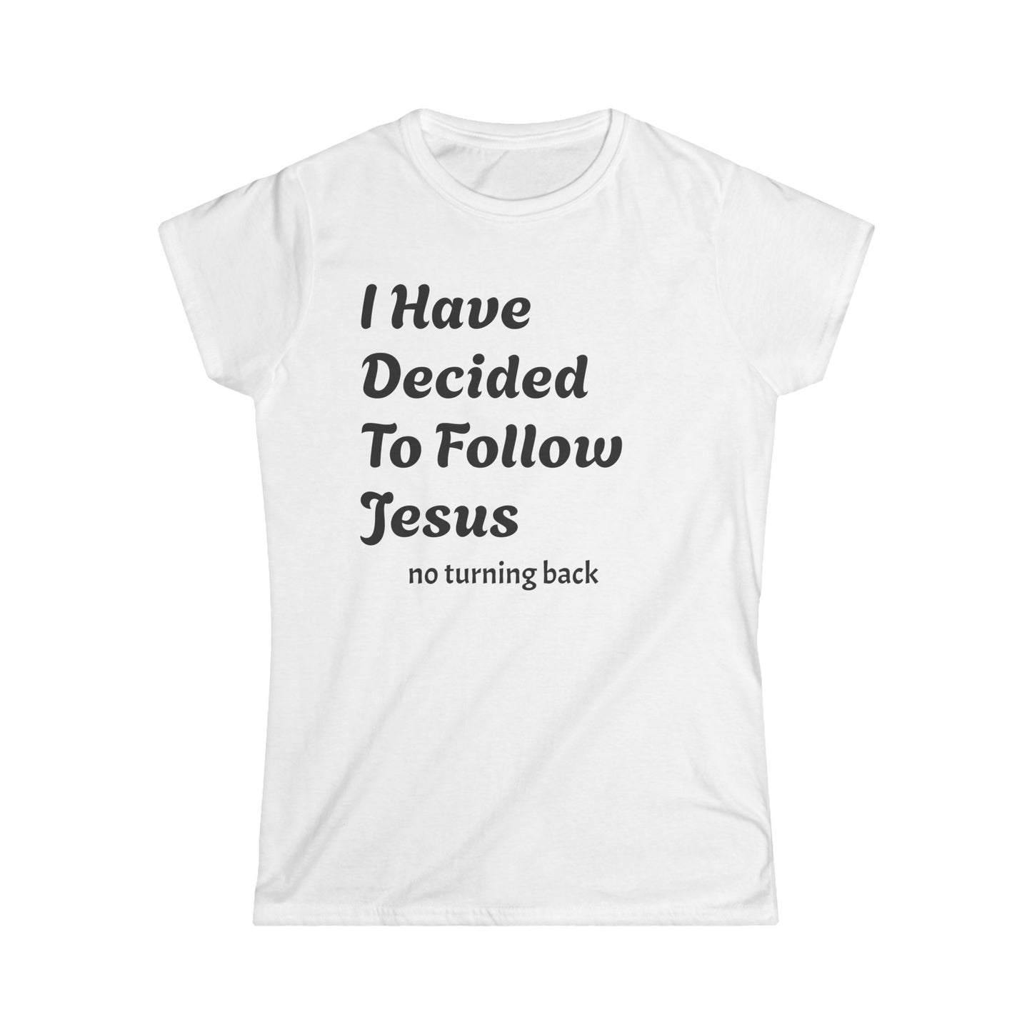 Inspirational Women's Softstyle Tee - "I Have Decided To Follow Jesus"