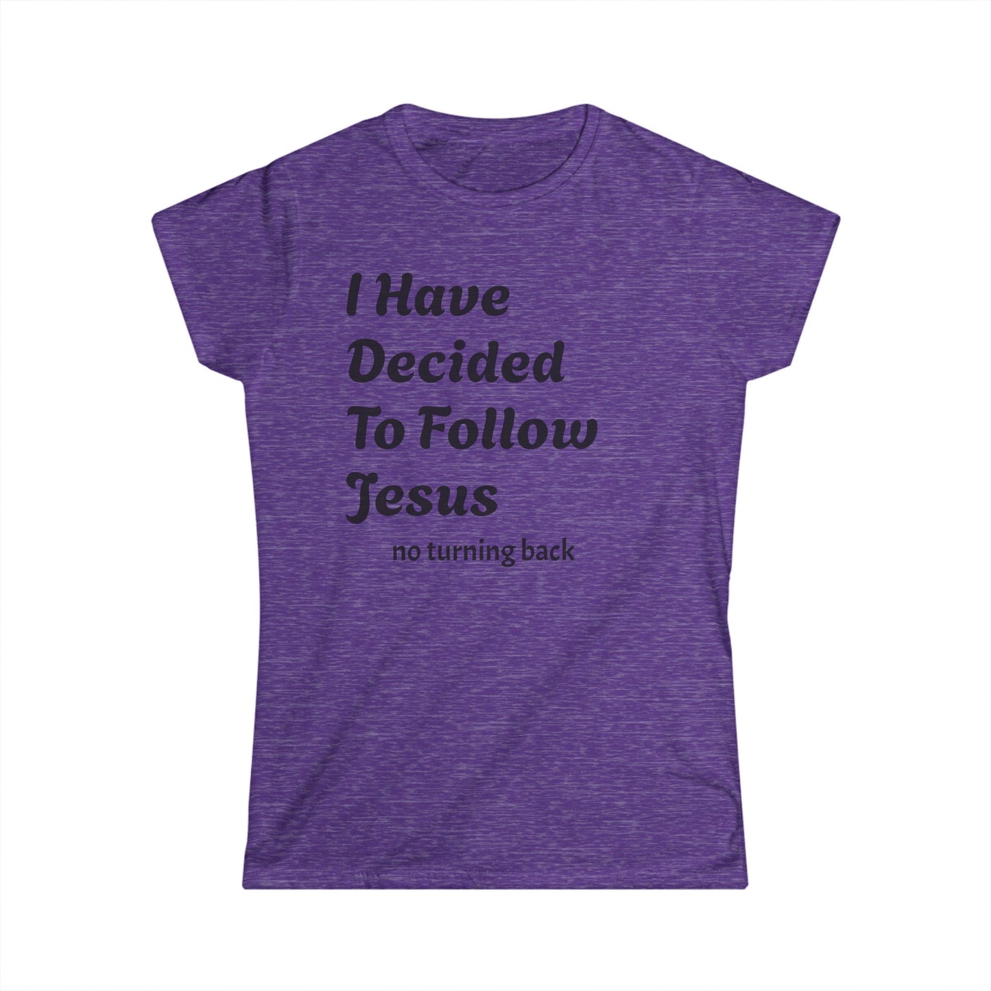Inspirational Women's Softstyle Tee - "I Have Decided To Follow Jesus"