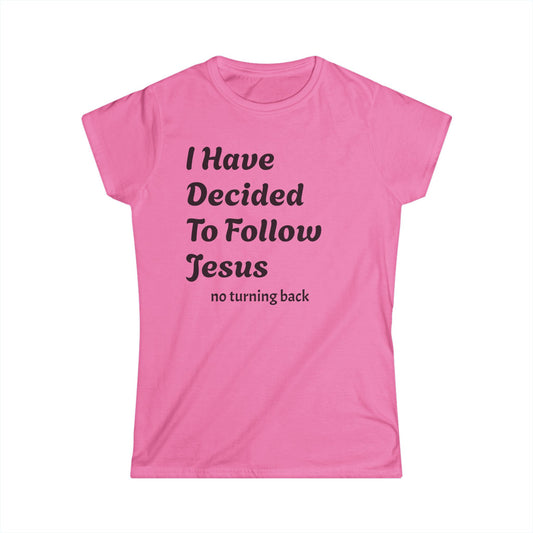 Inspirational Women's Softstyle Tee - "I Have Decided To Follow Jesus"