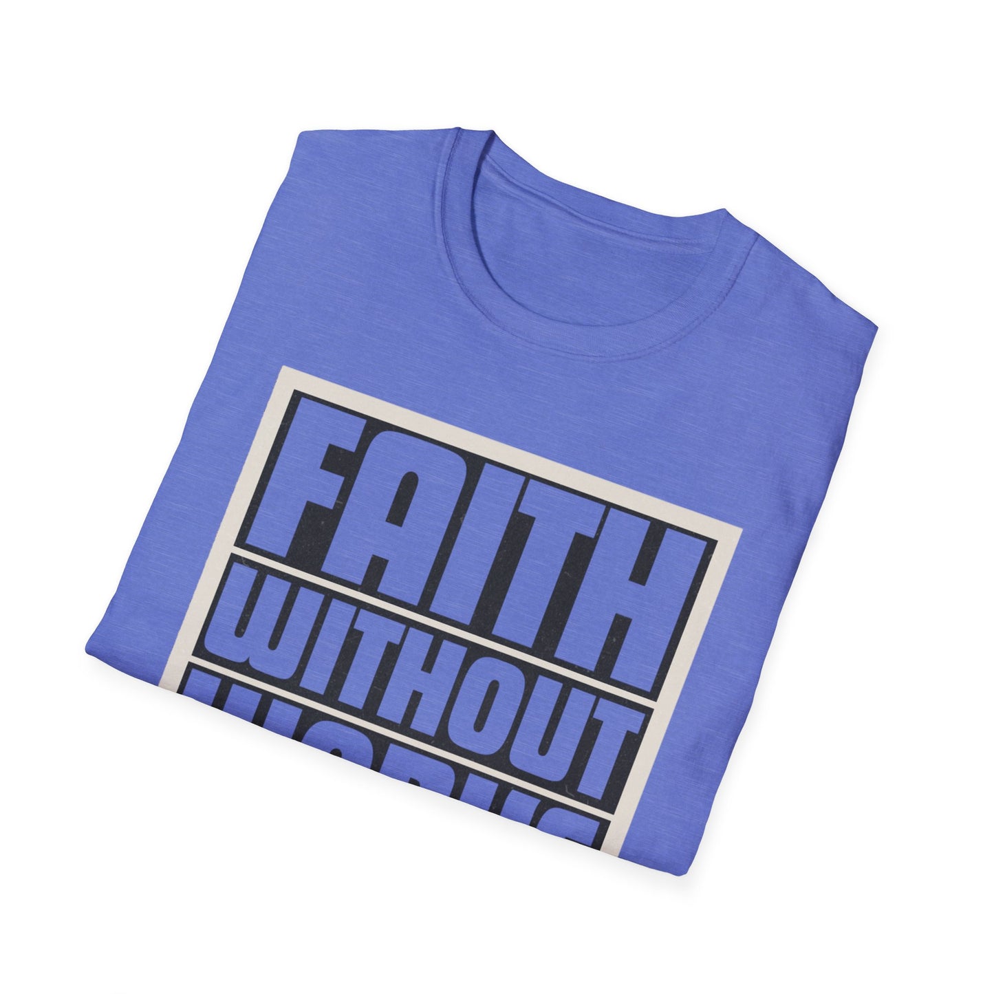 Faith Without Works Is Dead Unisex T-Shirt - Motivational Graphic Tee for Everyday Inspiration