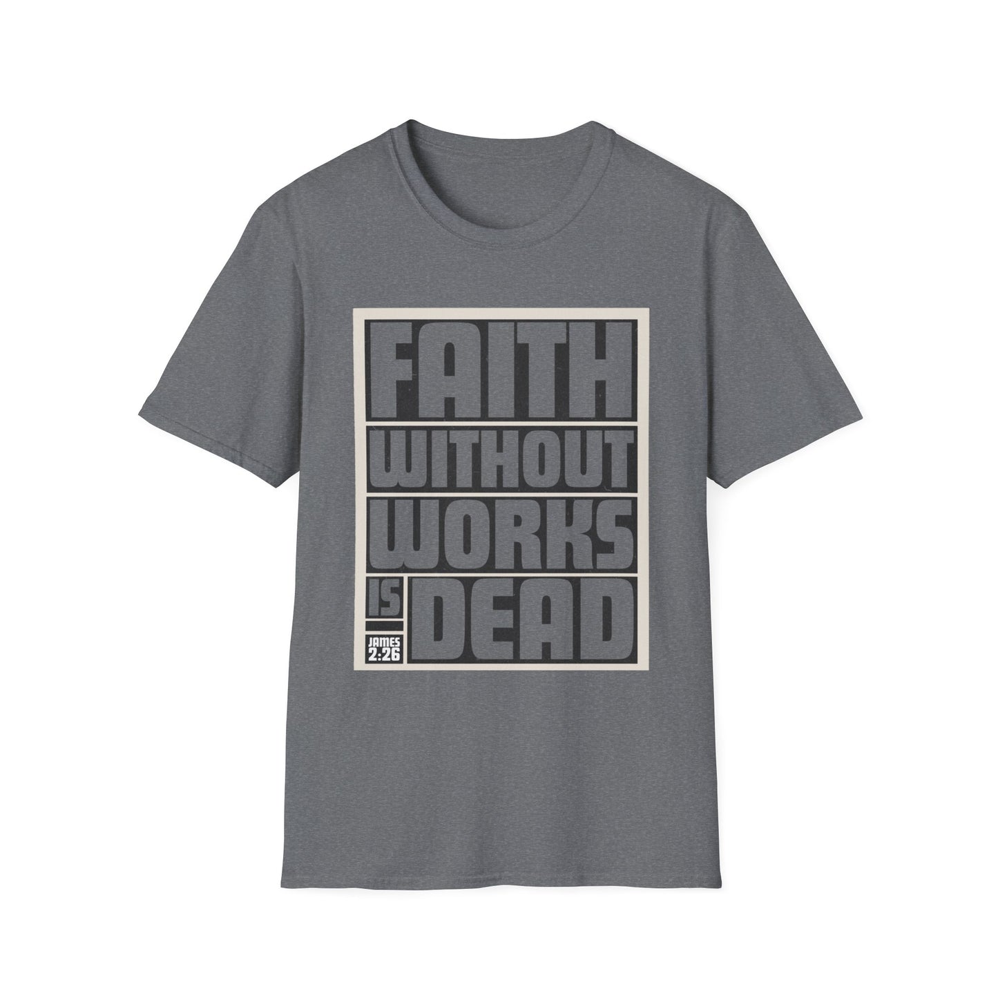 Faith Without Works Is Dead Unisex T-Shirt - Motivational Graphic Tee for Everyday Inspiration