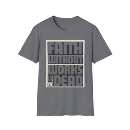 Faith Without Works Is Dead Unisex T-Shirt - Motivational Graphic Tee for Everyday Inspiration