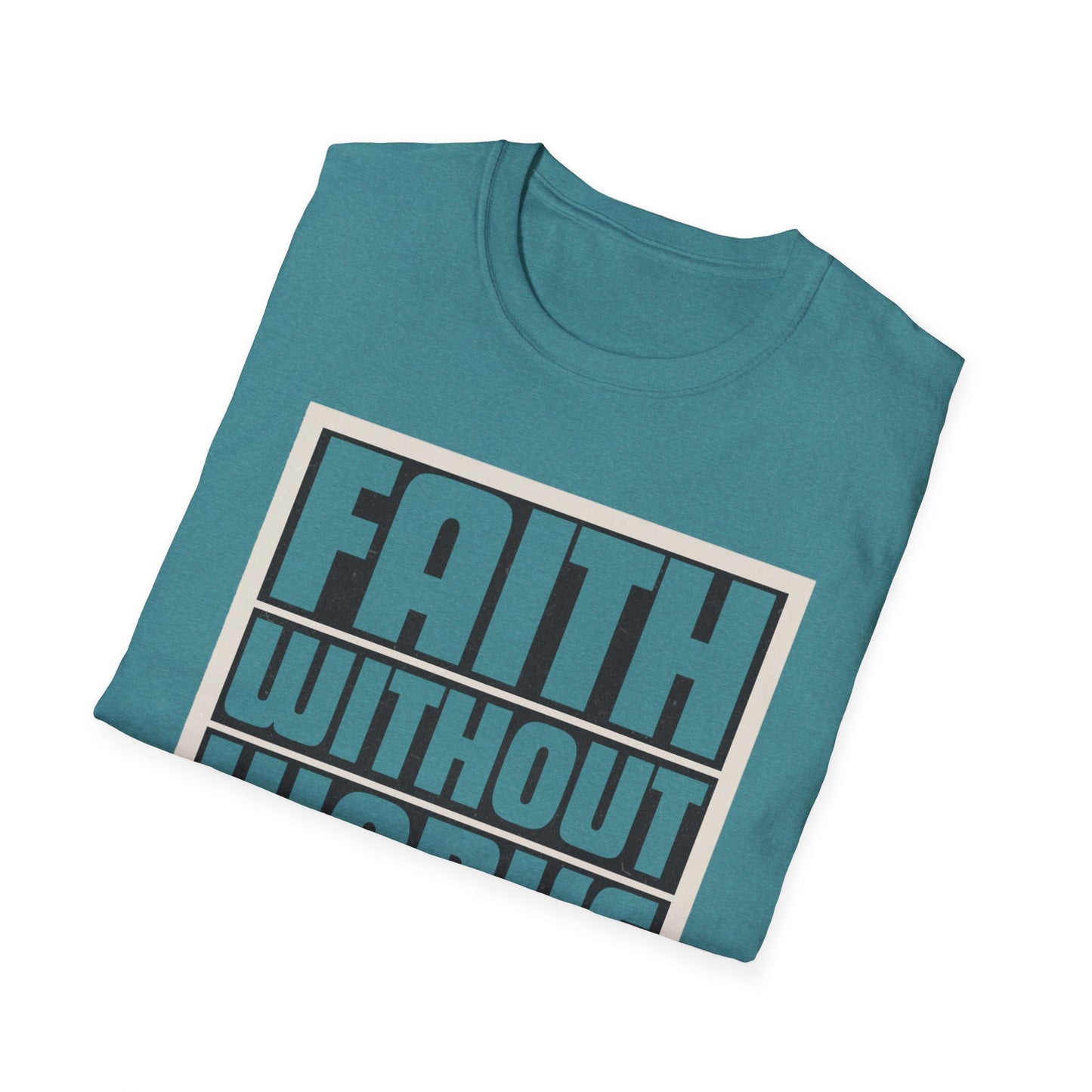 Faith Without Works Is Dead Unisex T-Shirt - Motivational Graphic Tee for Everyday Inspiration