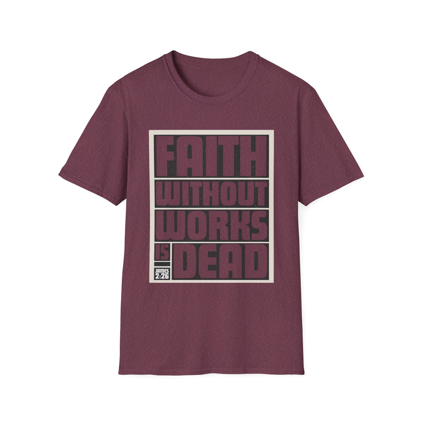Faith Without Works Is Dead Unisex T-Shirt - Motivational Graphic Tee for Everyday Inspiration