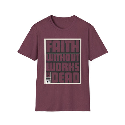 Faith Without Works Is Dead Unisex T-Shirt - Motivational Graphic Tee for Everyday Inspiration
