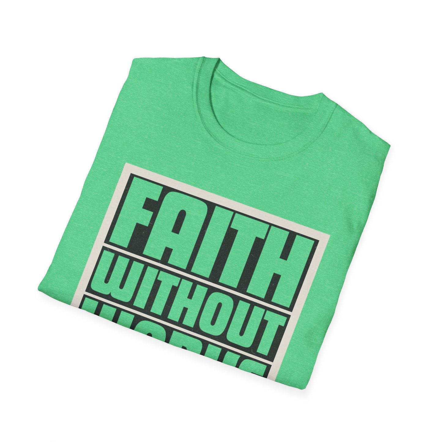 Faith Without Works Is Dead Unisex T-Shirt - Motivational Graphic Tee for Everyday Inspiration