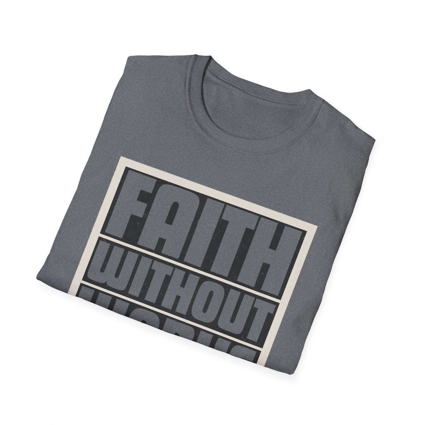 Faith Without Works Is Dead Unisex T-Shirt - Motivational Graphic Tee for Everyday Inspiration