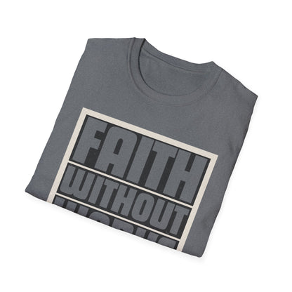 Faith Without Works Is Dead Unisex T-Shirt - Motivational Graphic Tee for Everyday Inspiration