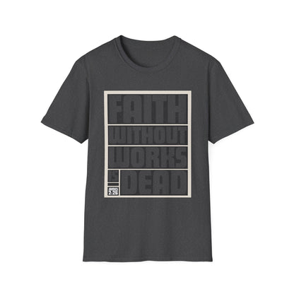 Faith Without Works Is Dead Unisex T-Shirt - Motivational Graphic Tee for Everyday Inspiration