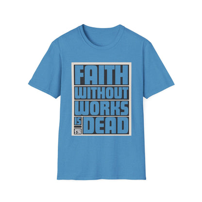 Faith Without Works Is Dead Unisex T-Shirt - Motivational Graphic Tee for Everyday Inspiration