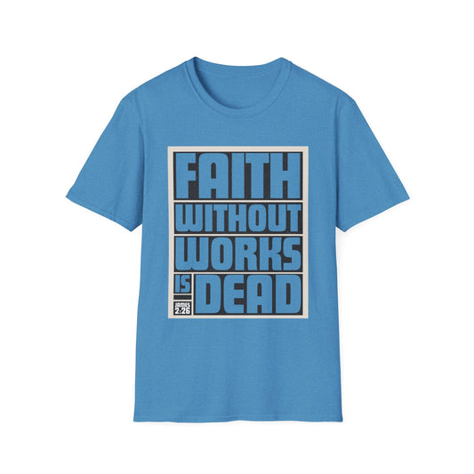 Faith Without Works Is Dead Unisex T-Shirt - Motivational Graphic Tee for Everyday Inspiration