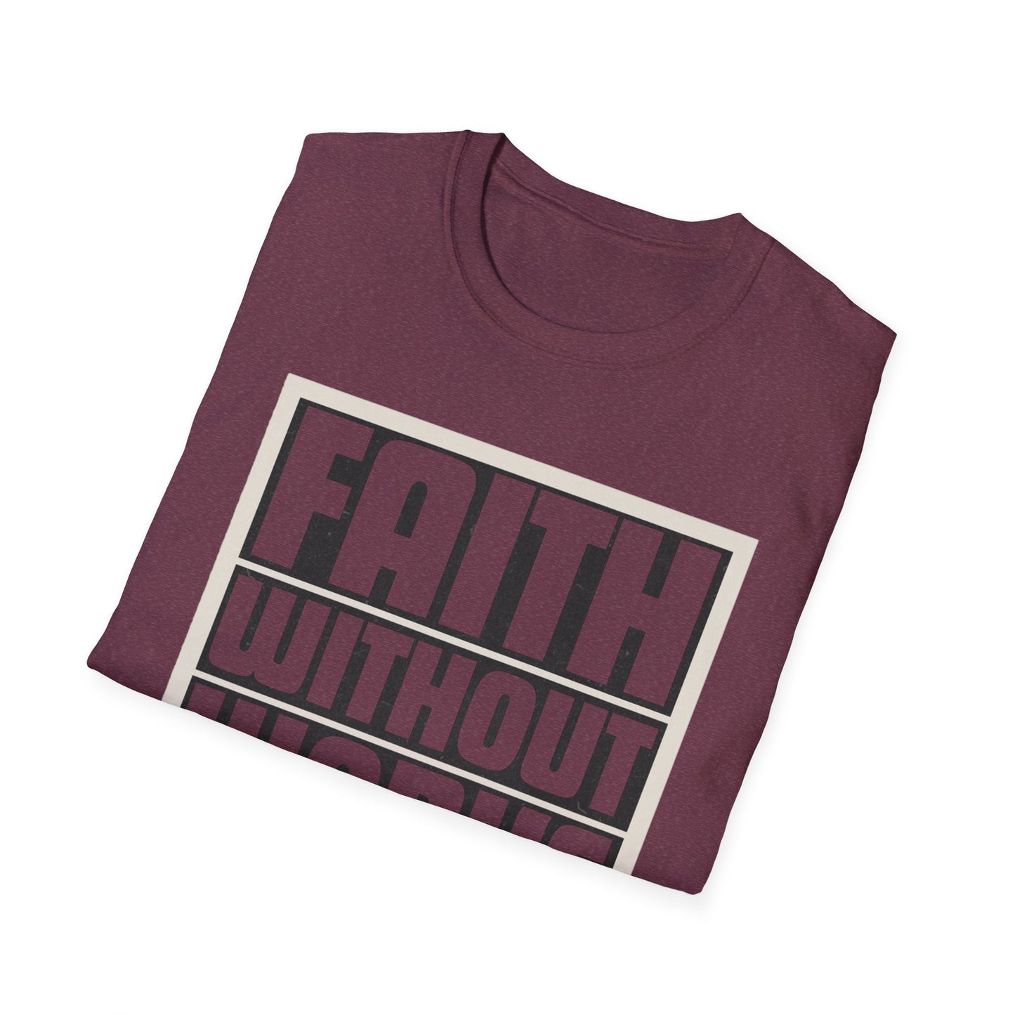 Faith Without Works Is Dead Unisex T-Shirt - Motivational Graphic Tee for Everyday Inspiration