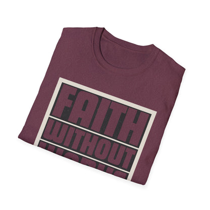 Faith Without Works Is Dead Unisex T-Shirt - Motivational Graphic Tee for Everyday Inspiration