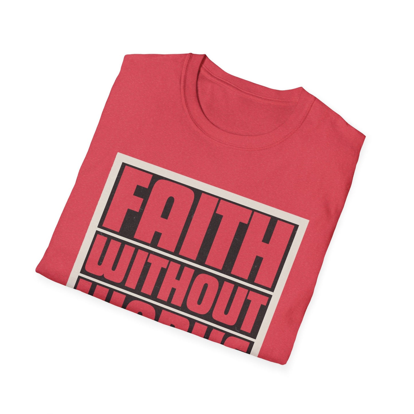 Faith Without Works Is Dead Unisex T-Shirt - Motivational Graphic Tee for Everyday Inspiration