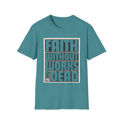 Faith Without Works Is Dead Unisex T-Shirt - Motivational Graphic Tee for Everyday Inspiration