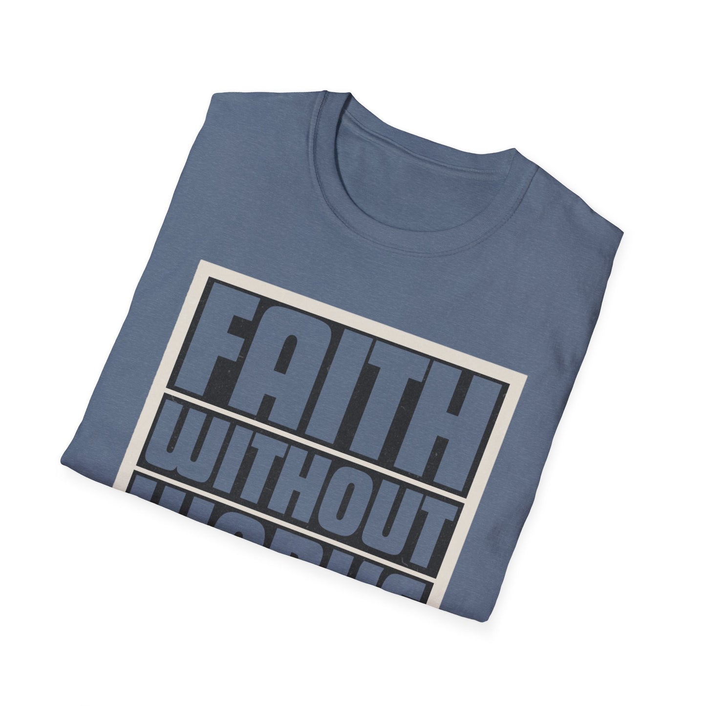 Faith Without Works Is Dead Unisex T-Shirt - Motivational Graphic Tee for Everyday Inspiration