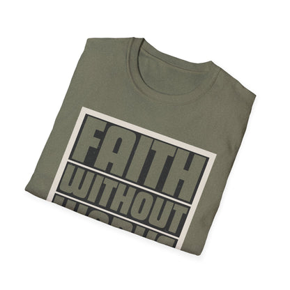 Faith Without Works Is Dead Unisex T-Shirt - Motivational Graphic Tee for Everyday Inspiration