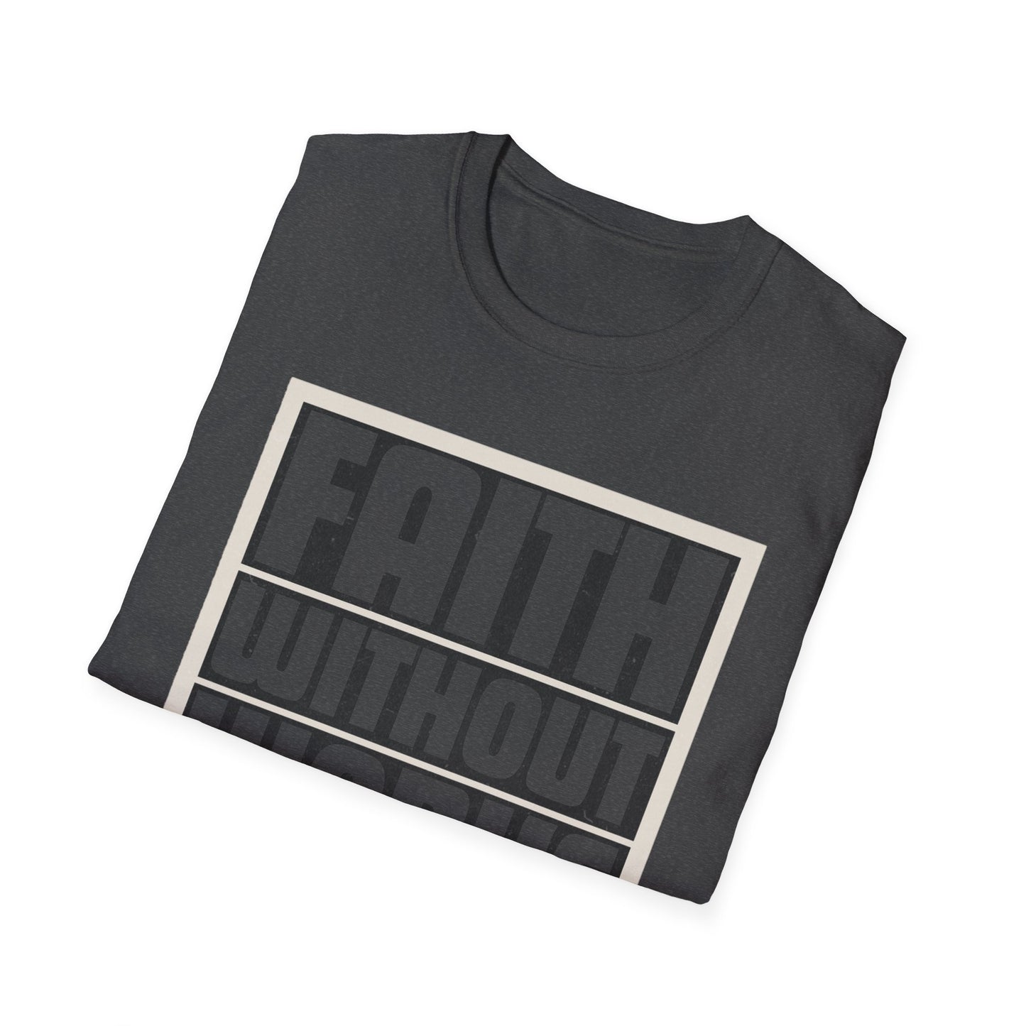 Faith Without Works Is Dead Unisex T-Shirt - Motivational Graphic Tee for Everyday Inspiration