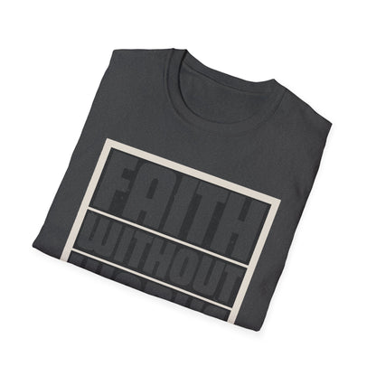 Faith Without Works Is Dead Unisex T-Shirt - Motivational Graphic Tee for Everyday Inspiration