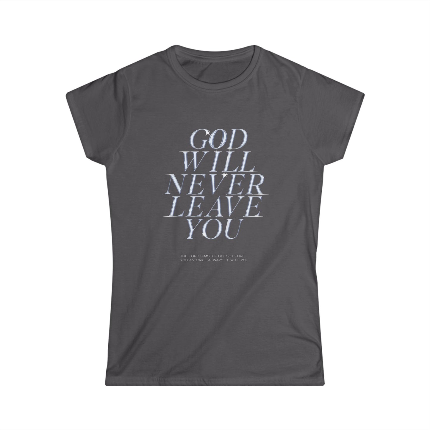 Charcoal **Comfortable Inspirational Quote Tee** – Soft and relaxed-fit t-shirt with the inspirational quote "God Will Never Leave You" printed on the front. A comforting and uplifting design perfect for everyday wear.